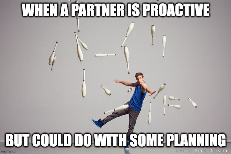 man juggling bowling pins but dropping them all. image caption: when a partner is proactive but cold do with some planning