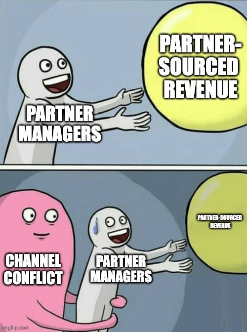 Meme. Partner manager reaching out to partner sourced revenue. Channel conflict pulling partner manager back