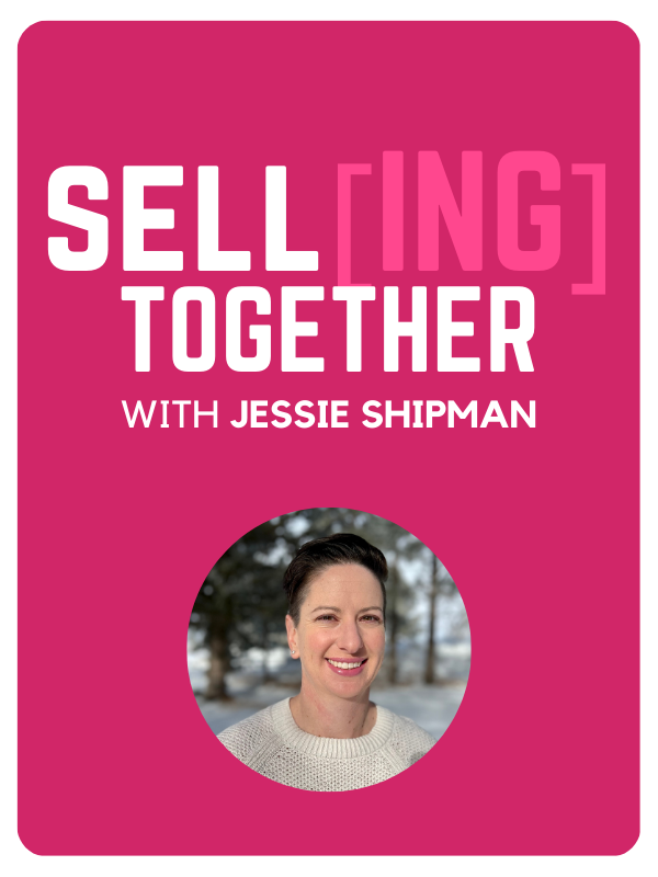 Selling Together with Jessie Shipman