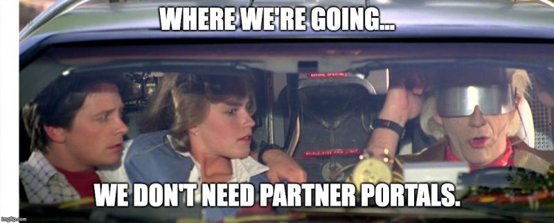 Where we're going... we don't need partner portals. Meme.