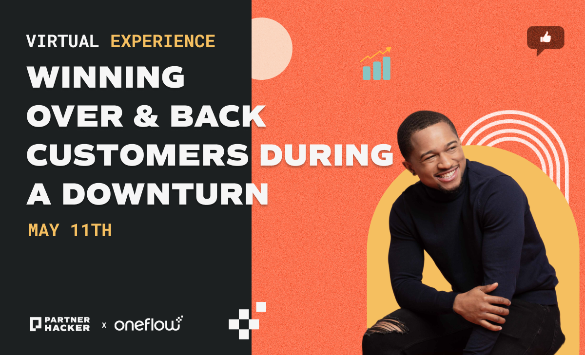 OneFlow x PartnerHacker Event May 11th, winning over and back customers during a downturn